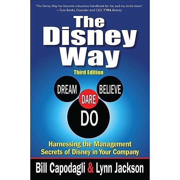 The Disney Way: Harnessing the Management Secrets of Disney in Your Company, Third Edition, Lynn Jackson, Bill Capodagli