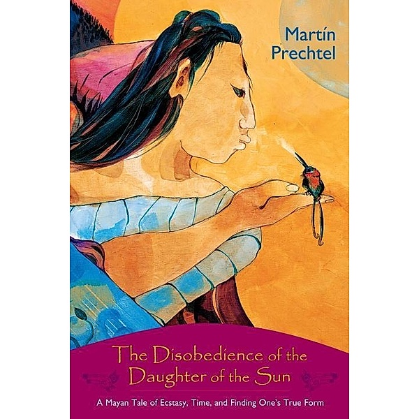 The Disobedience of the Daughter of the Sun, Martín Prechtel