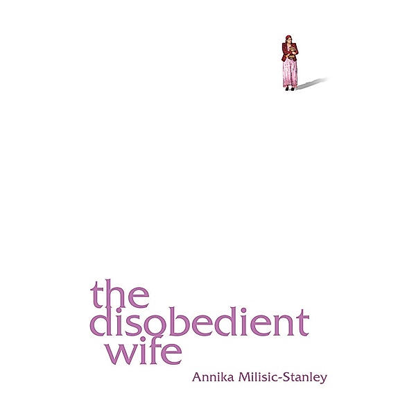 The Disobedient Wife, Annika Milisic-Stanley