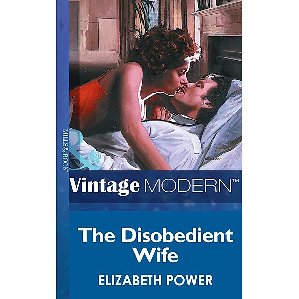 The Disobedient Wife (Mills & Boon Modern) / Mills & Boon Modern, Elizabeth Power