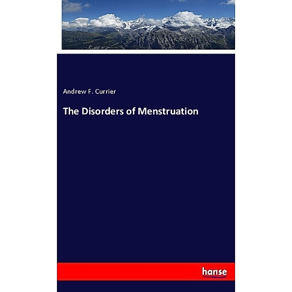 The Disorders of Menstruation, Andrew F. Currier