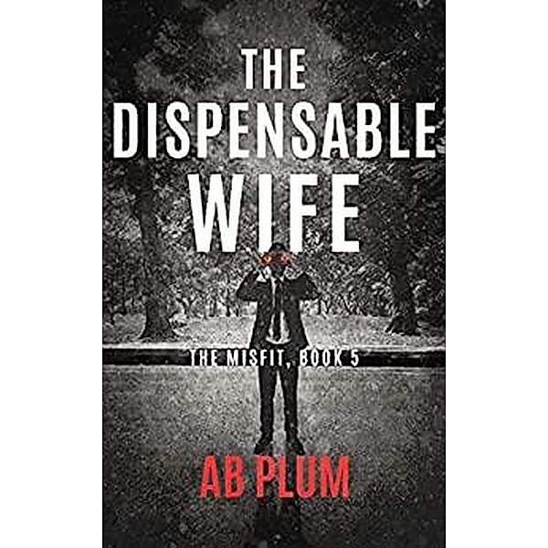The Dispensable Wife (The MisFit, #5) / The MisFit, Ab Plum