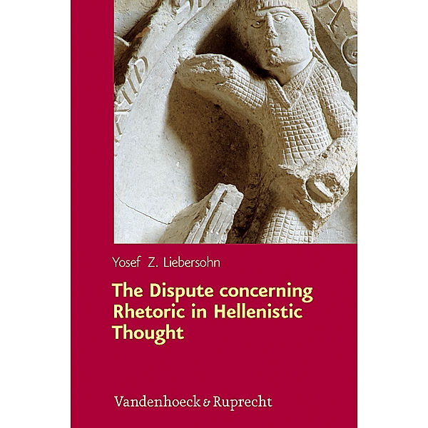 The Dispute concerning Rhetoric in Hellenistic Thought, Yosef Z. Liebersohn