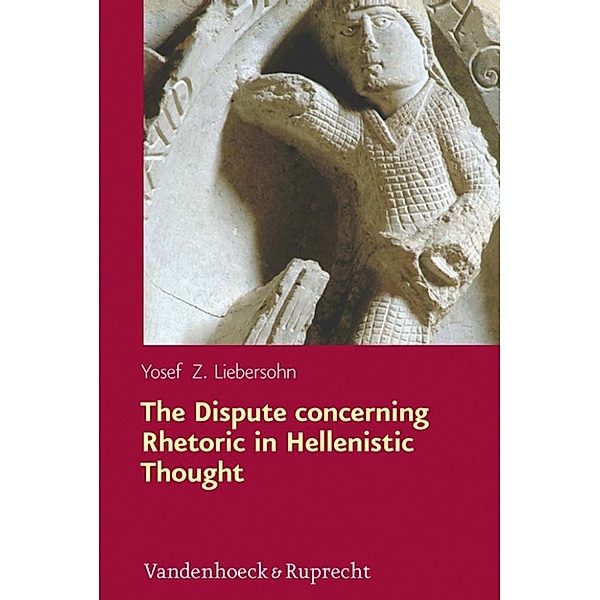 The Dispute concerning Rhetoric in Hellenistic Thought, Yosef Z. Liebersohn