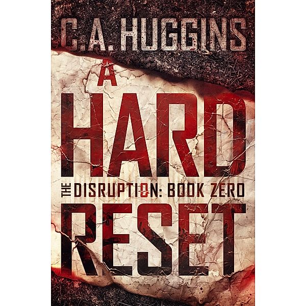 The Disruption: A Hard Reset: The Disruption (Book Zero), C. A. Huggins