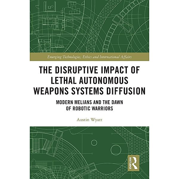 The Disruptive Impact of Lethal Autonomous Weapons Systems Diffusion, Austin Wyatt
