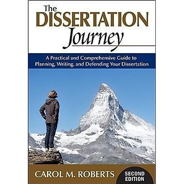 The Dissertation Journey: A Practical and Comprehensive Guide to Planning, Writing, and Defending Your Dissertation, Carol M. Roberts