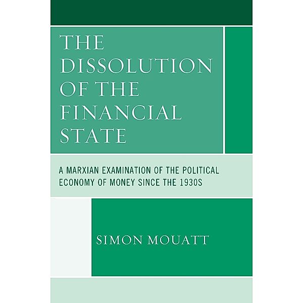 The Dissolution of the Financial State / Heterodox Studies in the Critique of Political Economy, Simon Mouatt