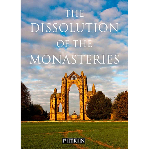 The Dissolution Of The Monasteries, G. W. O. Woodward