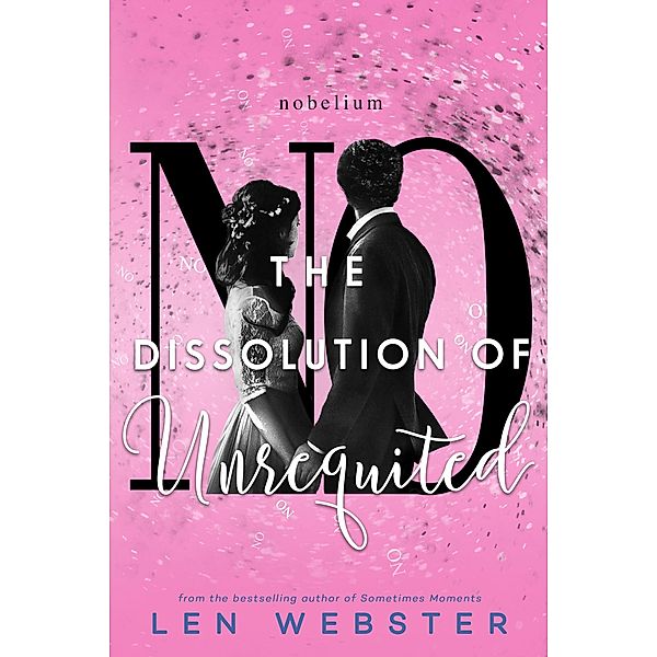 The Dissolution of Unrequited (The Science of Unrequited, #4), Len Webster