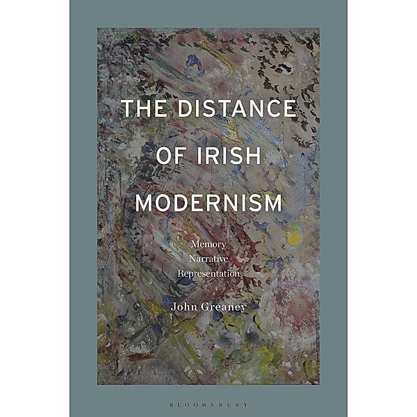 The Distance of Irish Modernism, John Greaney