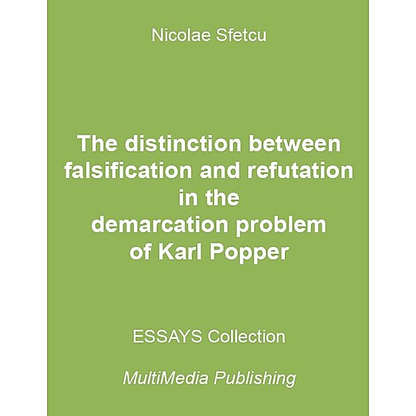 The Distinction Between Falsification and Refutation In the Demarcation Problem of Karl Popper, Nicolae Sfetcu