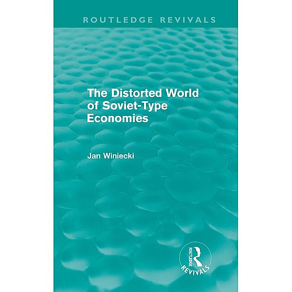 The Distorted World of Soviet-Type Economies (Routledge Revivals) / Routledge Revivals, Jan Winiecki