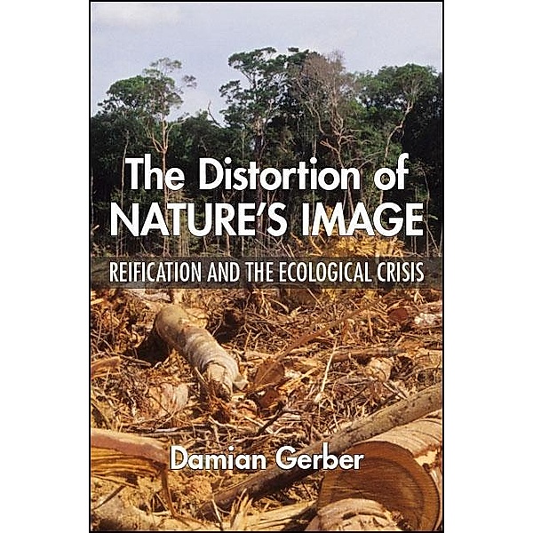The Distortion of Nature's Image / SUNY series in New Political Science, Damian Gerber