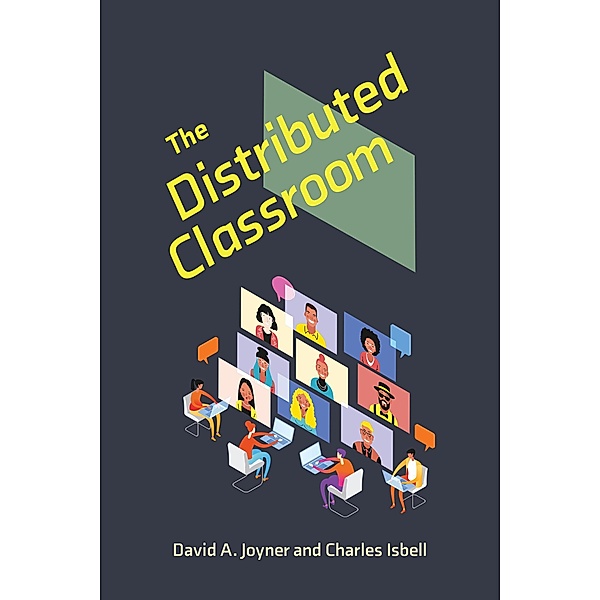 The Distributed Classroom / Learning in Large-Scale Environments, David A. Joyner, Charles Isbell