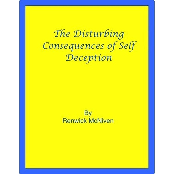 The Disturbing Consequences of Self-Deception, Renwick McNiven