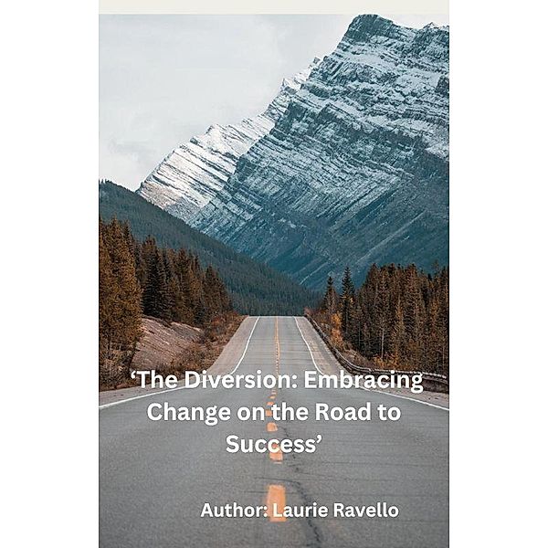The Diversion: Embracing Change on the Road to Success, Laurie Ravello