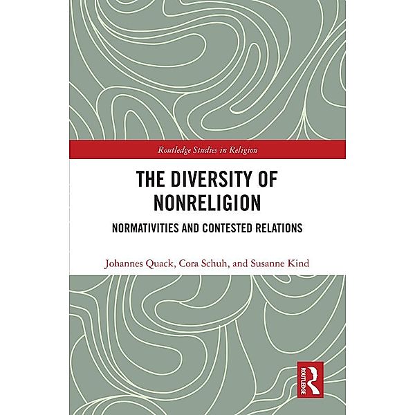 The Diversity of Nonreligion / Routledge Studies in Religion, Johannes Quack, Cora Schuh, Susanne Kind