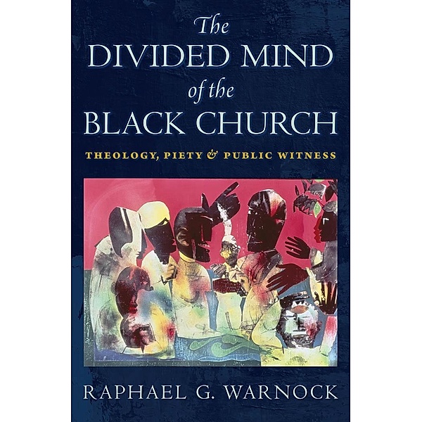 The Divided Mind of the Black Church / Religion, Race, and Ethnicity, Raphael G. Warnock