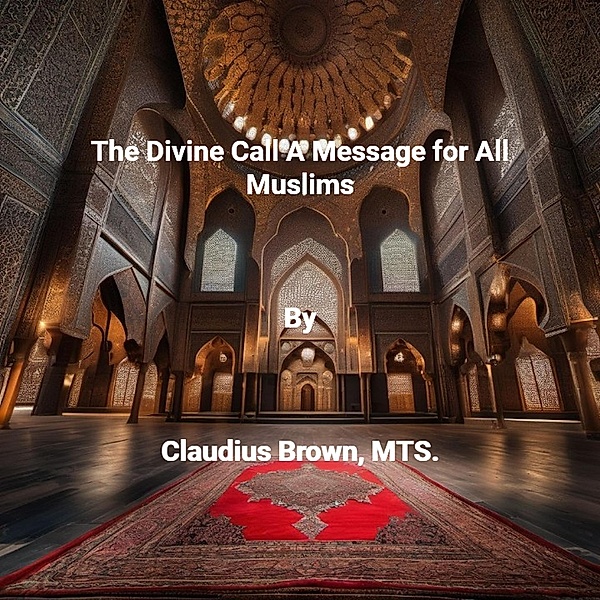 The Divine Call A Message for All Muslims, Claudius Brown