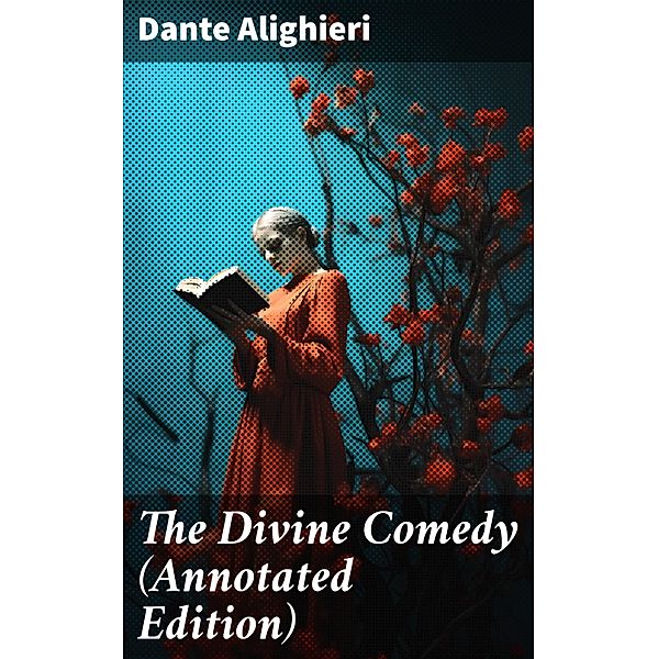 The Divine Comedy (Annotated Edition), Dante Alighieri