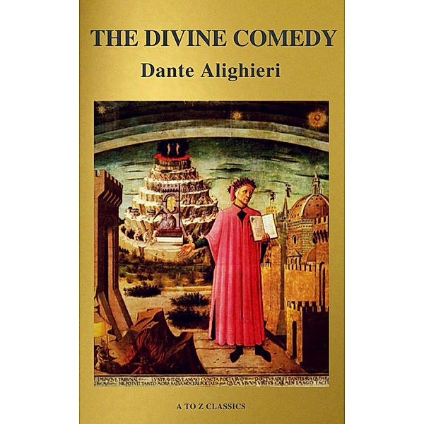 The Divine Comedy (Translated by Henry Wadsworth Longfellow with Active TOC, Free Audiobook) (A to Z Classics), Dante Alighieri, A To Z Classics