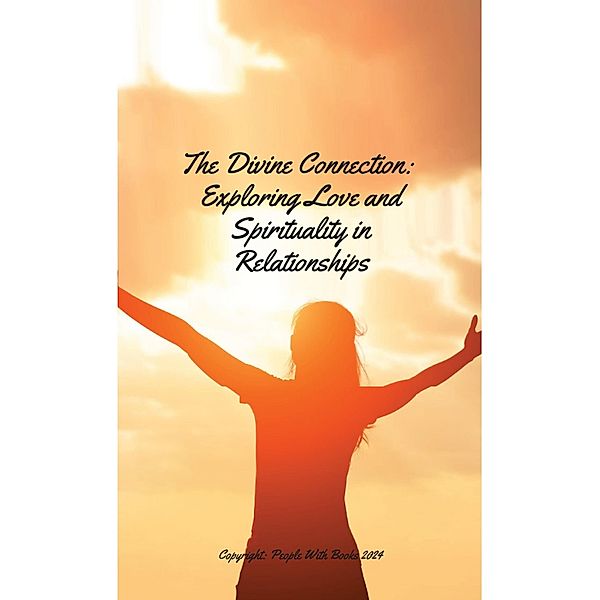 The Divine Connection. Exploring Love and Spirituality in Relationships, People With Books