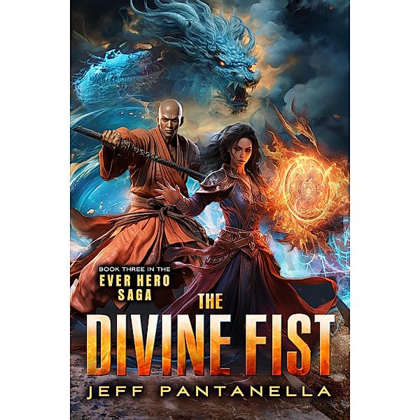 The Divine Fist (The Ever Hero Saga, #3) / The Ever Hero Saga, Jeff Pantanella