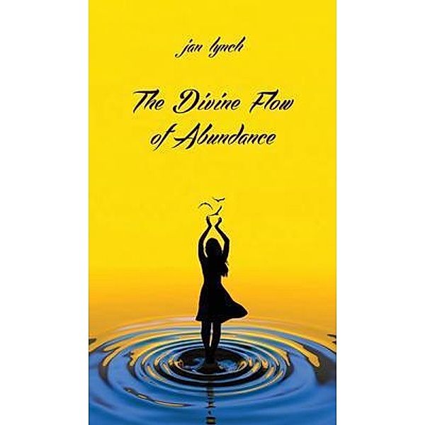 The Divine Flow of Abundance, Jan L. Lynch
