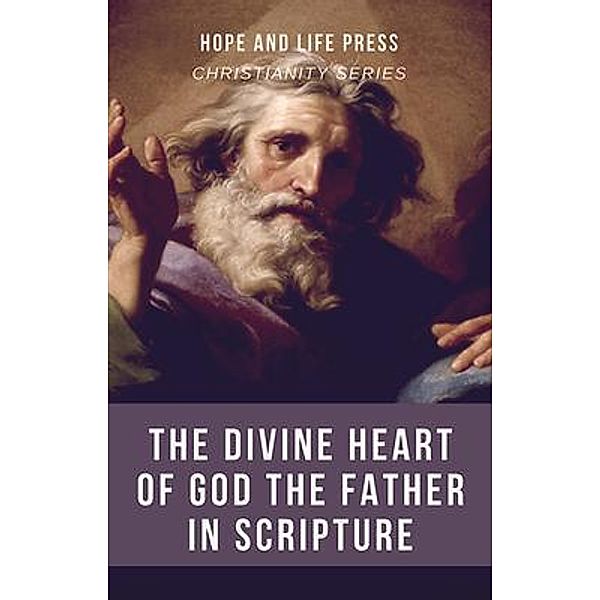 The Divine Heart of God the Father in Scripture, Hope and Life Press