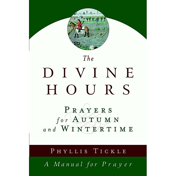 The Divine Hours (Volume Two): Prayers for Autumn and Wintertime / Divine Hours, Phyllis Tickle