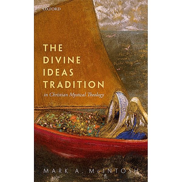 The Divine Ideas Tradition in Christian Mystical Theology, Mark A. McIntosh