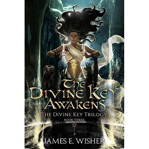 The Divine Key Awakens (The Divine Key Trilogy, #3) / The Divine Key Trilogy, James E. Wisher