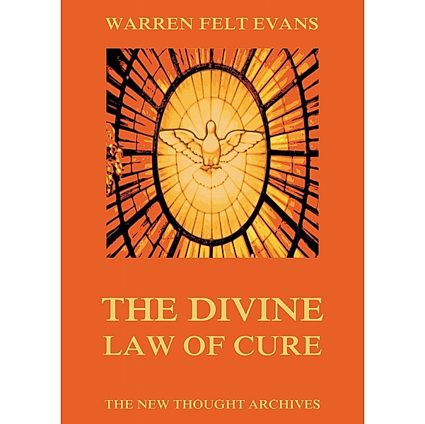 The Divine Law Of Cure, Warren Felt Evans