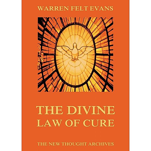 The Divine Law Of Cure, Warren Felt Evans