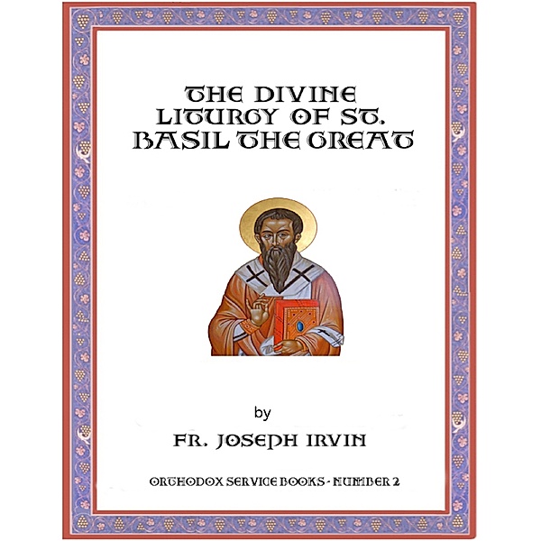 The Divine Liturgy of St. Basil the Great: Orthodox Service Books - Number 2, Fr. Joseph Irvin