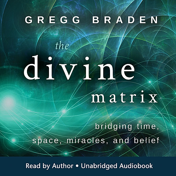 The Divine Matrix, Gregg Braden