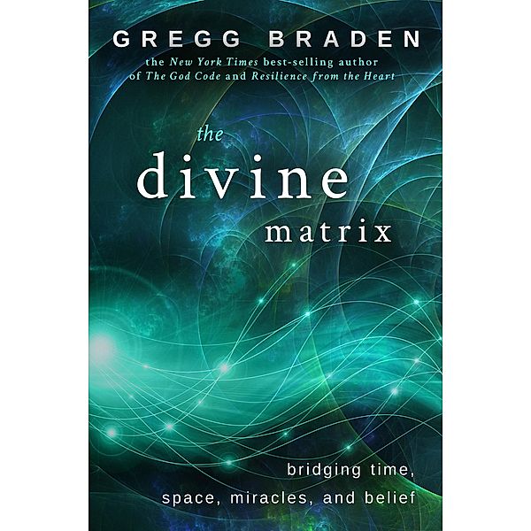 The Divine Matrix, Gregg Braden