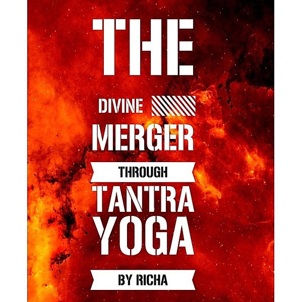 The divine merger through tantra yoga, Richa Golvis
