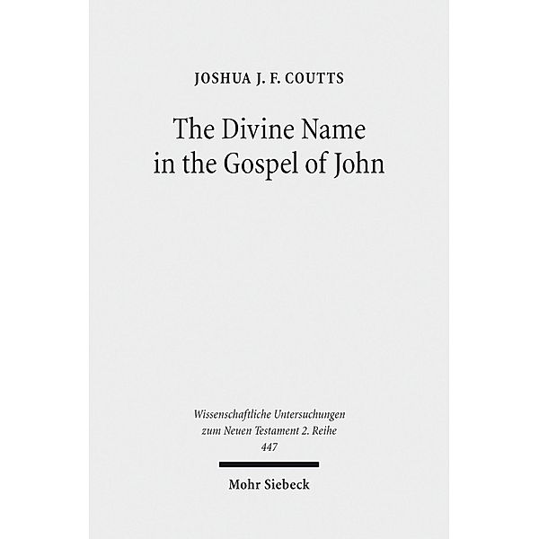 The Divine Name in the Gospel of John, Joshua J. F. Coutts