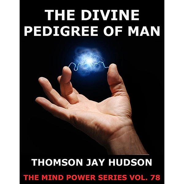 The Divine Pedigree Of Man, Thomas Jay Hudson