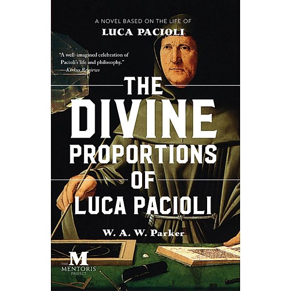 The Divine Proportions of Luca Pacioli: A Novel Based on the Life of Luca Pacioli, W. A. W. Parker