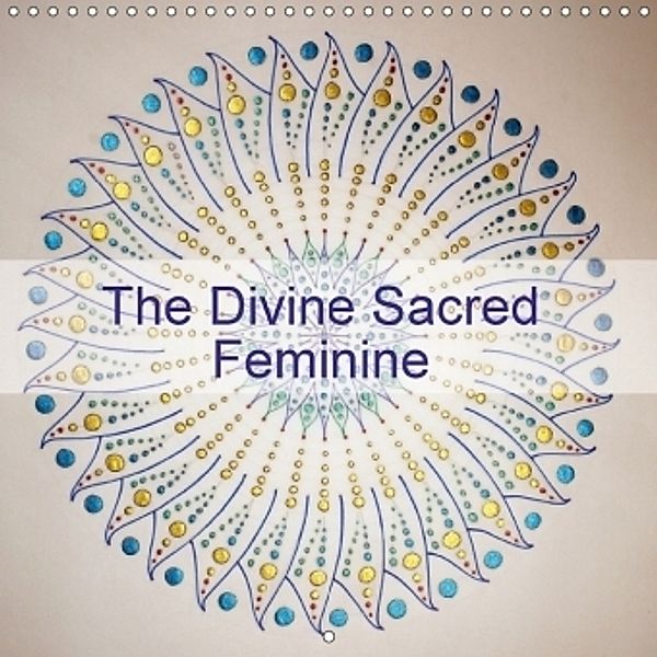 The Divine Sacred Feminine (Wall Calendar 2017 300 × 300 mm Square), N N