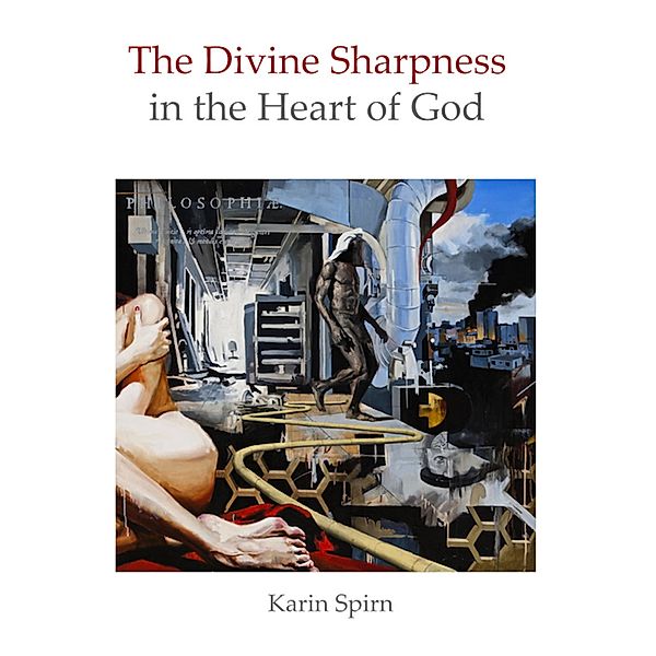 The Divine Sharpness In the Heart of God, Karin Spirn