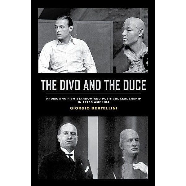 The Divo and the Duce / Cinema Cultures in Contact Bd.1, Giorgio Bertellini