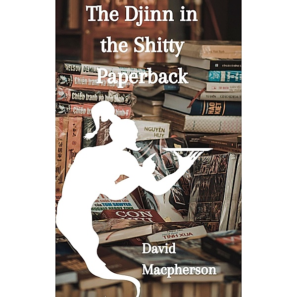 The Djinn in the Shitty Paperback, David Macpherson
