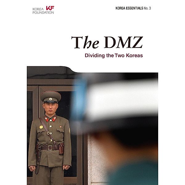The DMZ: Dividing the Two Koreas (Korea Essentials, #3), Rober Koehler et Al.