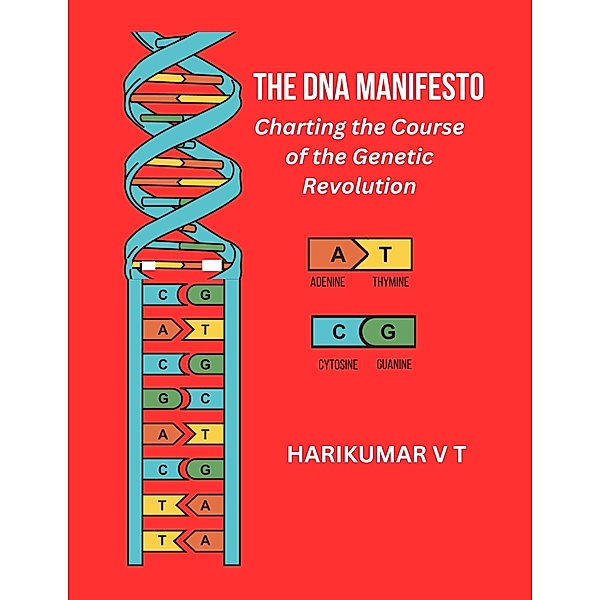 The DNA Manifesto: Charting the Course of the Genetic Revolution, Harikumar V T