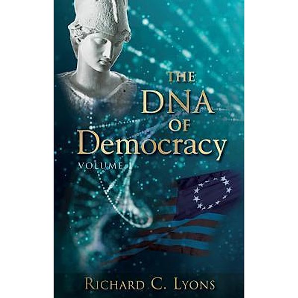 The DNA of Democracy / Lylea Creative Resources Inc., Richard C. Lyons