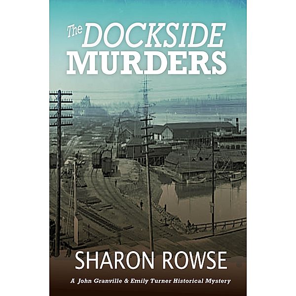 The Dockside Murders (John Granville & Emily Turner Historical Mystery Series, #7) / John Granville & Emily Turner Historical Mystery Series, Sharon Rowse